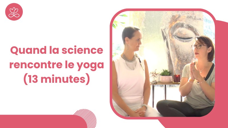 Jour 22 - Quand la science rencontre le yoga (13 minutes)
